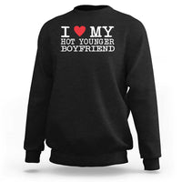 I Love My Hot Younger Boyfriend Sweatshirt - Wonder Print Shop