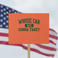 Whose Car We Gonna Take Meme Protest Sign
