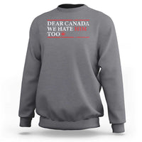 Dear Canada We Hate Him Too Sweatshirt Canadian Independence - Wonder Print Shop