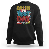 Bruh Test Day Sweatshirt You Got This Testing Motivational Teacher