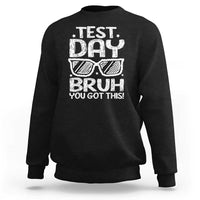 Test Day Bruh Sweatshirt You Got This Testing Motivational Sunglasses Teacher