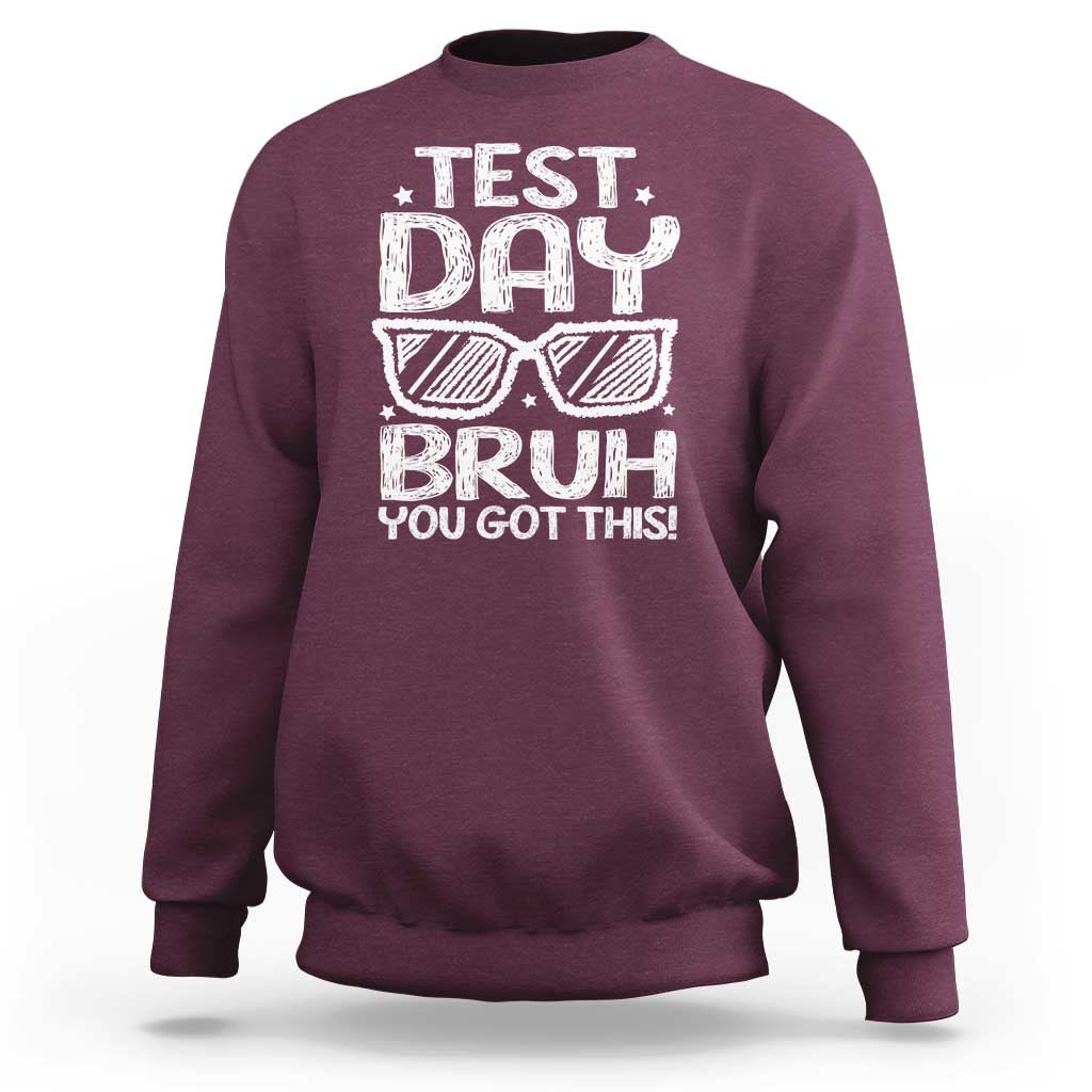 Test Day Bruh Sweatshirt You Got This Testing Motivational Sunglasses Teacher
