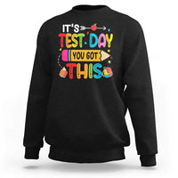Test Day You Got This Sweatshirt