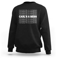 Carl's A Mess Sweatshirt Reality TV Funny Meme