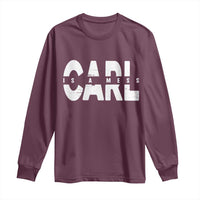Carl's A Mess Long Sleeve Shirt Reality TV Viral Meme