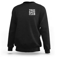 Tired Dads Club Sweatshirt Fathers Day Funny Dad Life