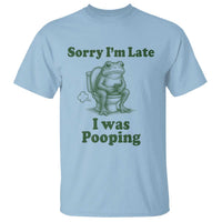Sorry Im Late I Was Pooping Funny Frog Meme T Shirt