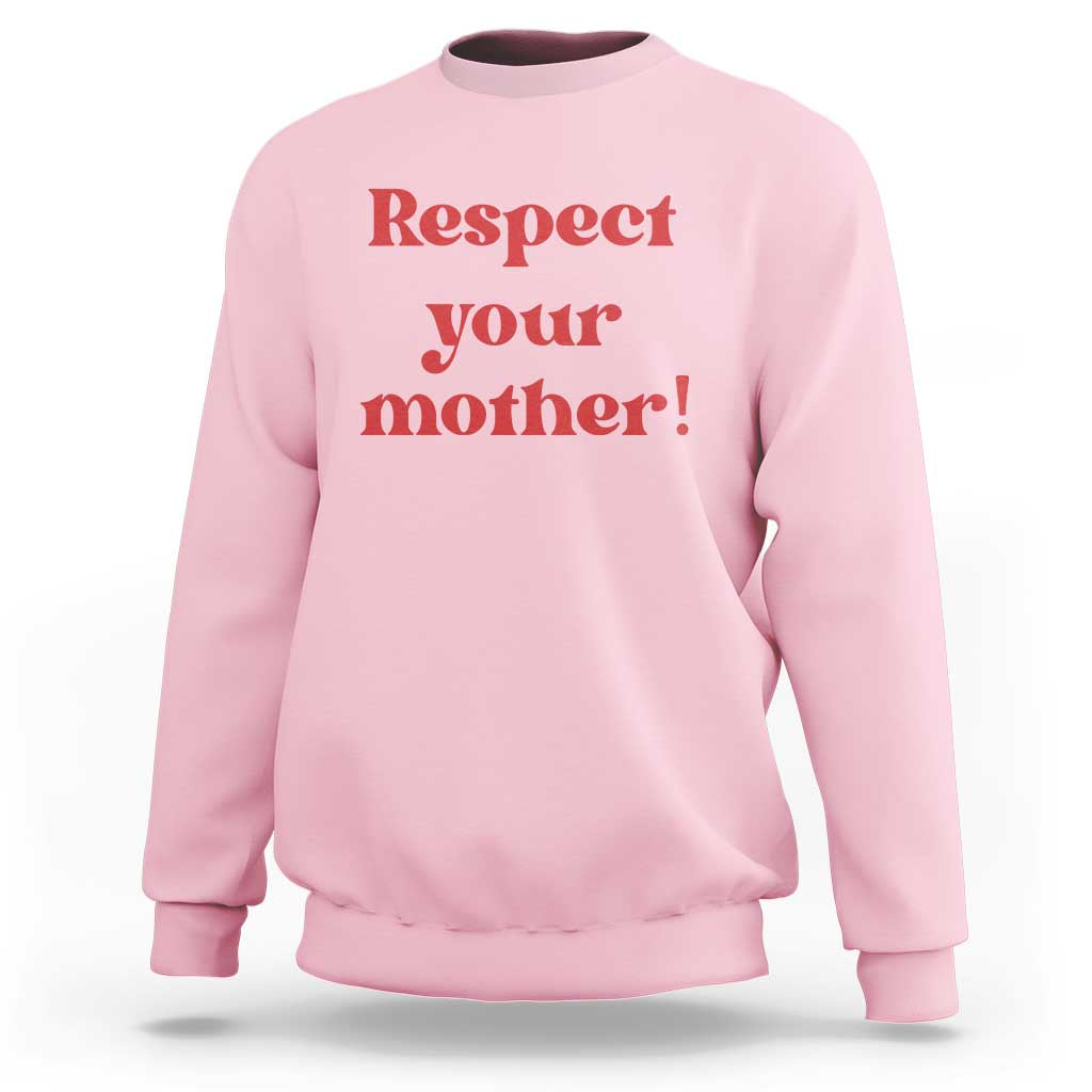 Respect Your Mother Sweatshirt Retro Funny Mothers Day