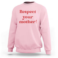Respect Your Mother Sweatshirt Retro Funny Mothers Day