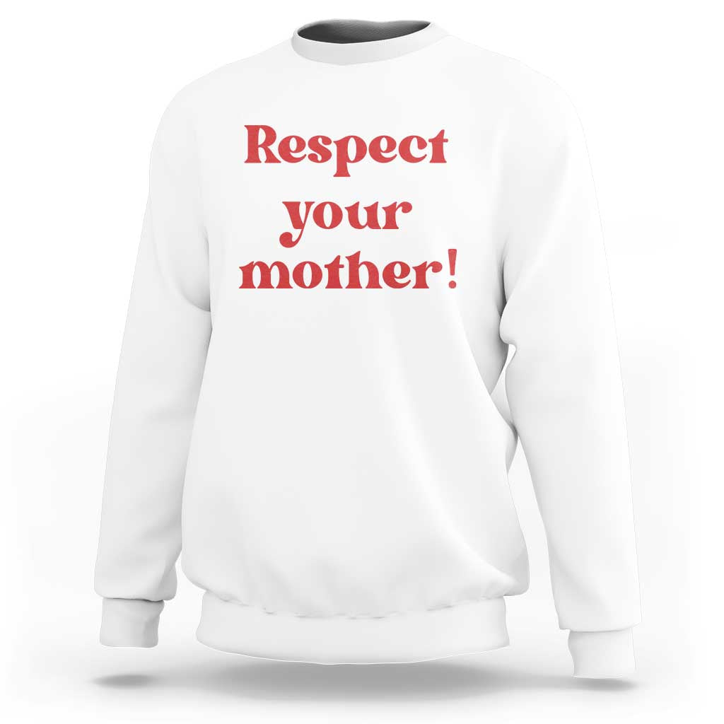 Respect Your Mother Sweatshirt Retro Funny Mothers Day