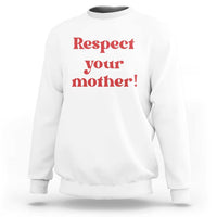 Respect Your Mother Sweatshirt Retro Funny Mothers Day
