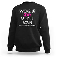 Woke Up Sexy Again Funny Confidence Quote Sweatshirt