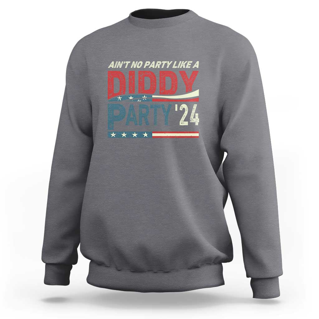 Aint No Party Like A Diddy Party Sweatshirt - Wonder Print Shop