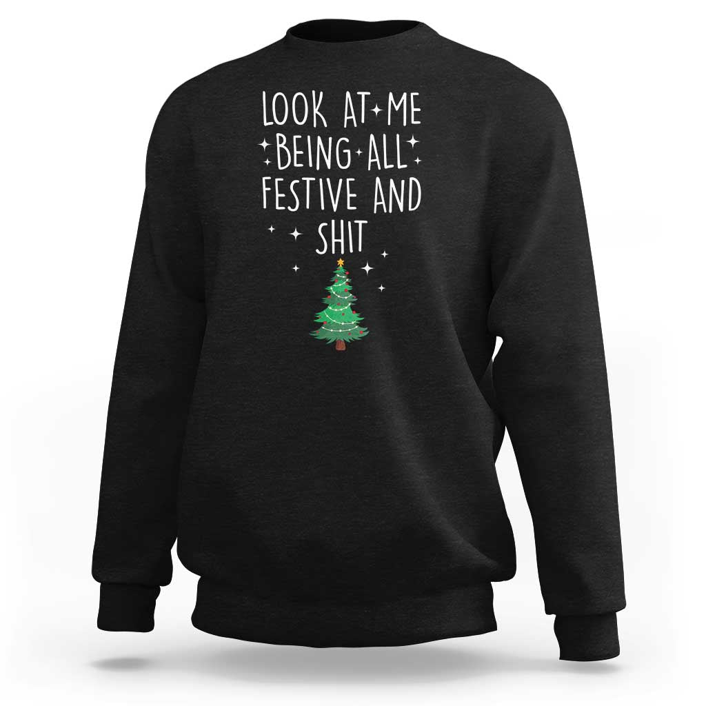 Black crewneck Christmas sweatshirt with white “Look at me being all festive and shit” text and tree graphic