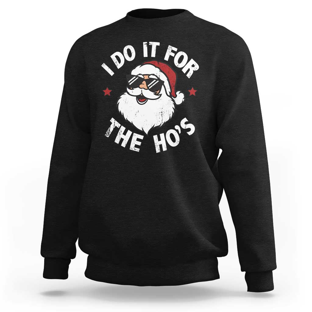 I Do It For The Ho's Sweatshirt Funny Inappropriate Santa Christmas - Wonder Print Shop