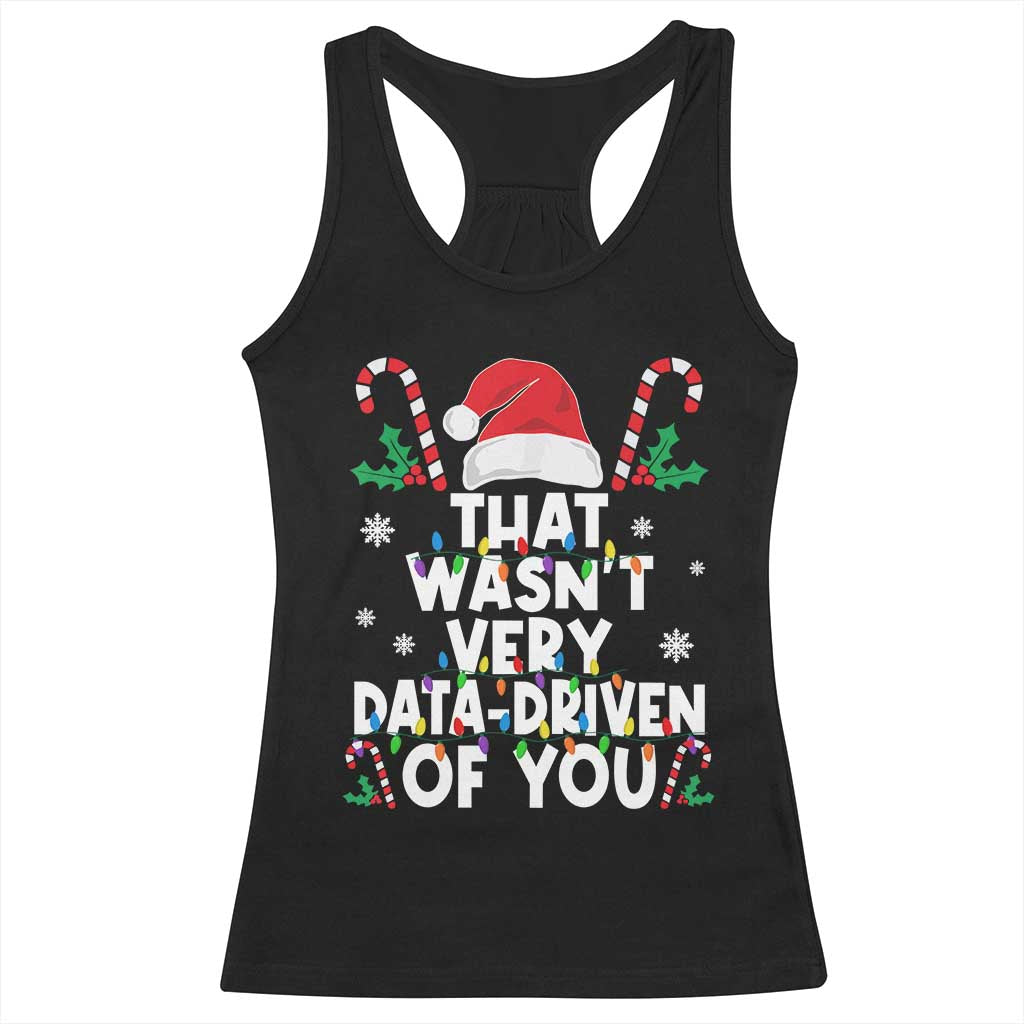 Funny Christmas Data Analyst Racerback Tank Top That Wasn't Very Data Driven of You Xmas Ugly Christmas