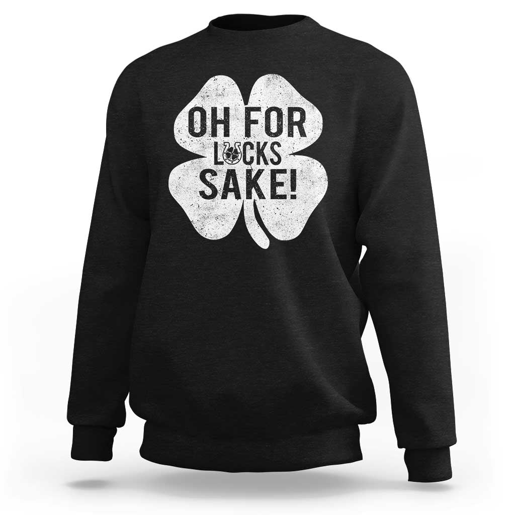 Funny Irish St Patricks Day Shamrock Sweatshirt Oh For Lucks Sake