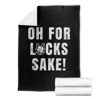 Funny Irish St Patricks Day Throw Blanket Oh For Lucks Sake Shamrock