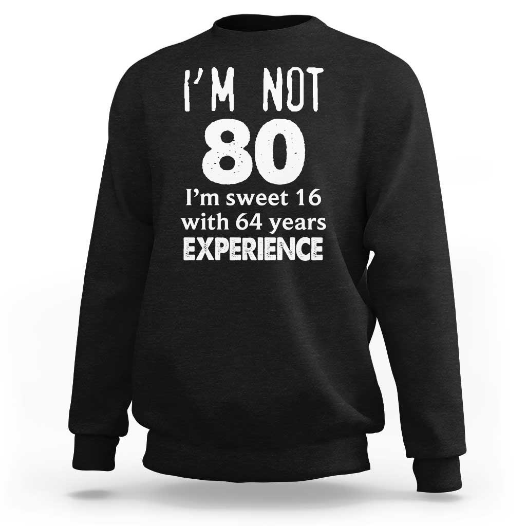 80th Birthday Sweatshirt Funny 80 Year Old Gift