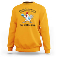 Funny Prostate Cancer Awareness Rooster Graphic Sweatshirt Going Through Chemo Still This Sexy