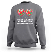 They Arent Going To Suck Themselves Sweatshirt Funny Embarrassing Inappropriate Meme - Wonder Print Shop