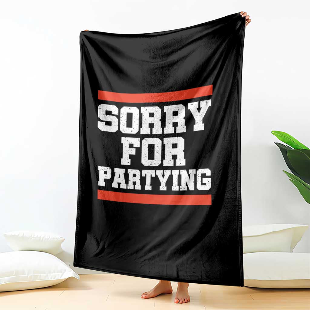 Sorry For Partying Throw Blanket Funny Present - Wonder Print Shop