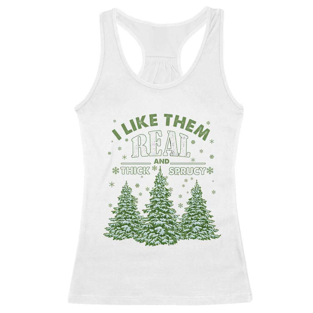 Funny Christmas Tree Racerback Tank Top I Like Them Real Thick And Sprucey