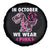 In October We Wear Pink Breast Cancer Awareness Toddler Kids Spare Tire Cover Pink Ribbon