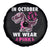 In October We Wear Pink Breast Cancer Awareness Toddler Kids Spare Tire Cover Pink Ribbon