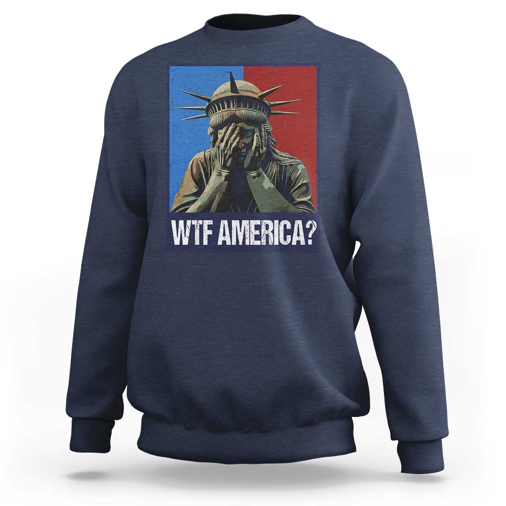 Navy sweatshirt with Statue of Liberty graphic and “WTF AMERICA?” text on chest