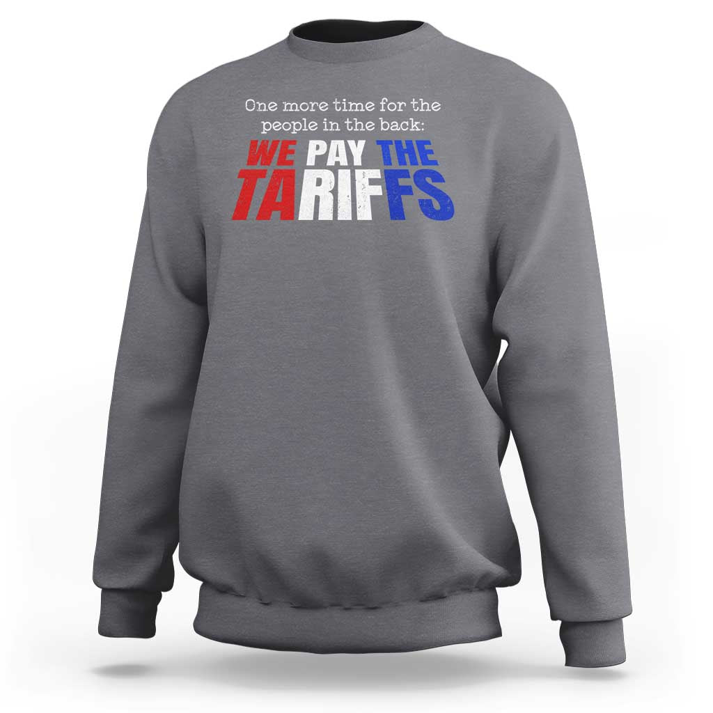 One More Time For The People In The Back We Pay The Tariffs Sweatshirt