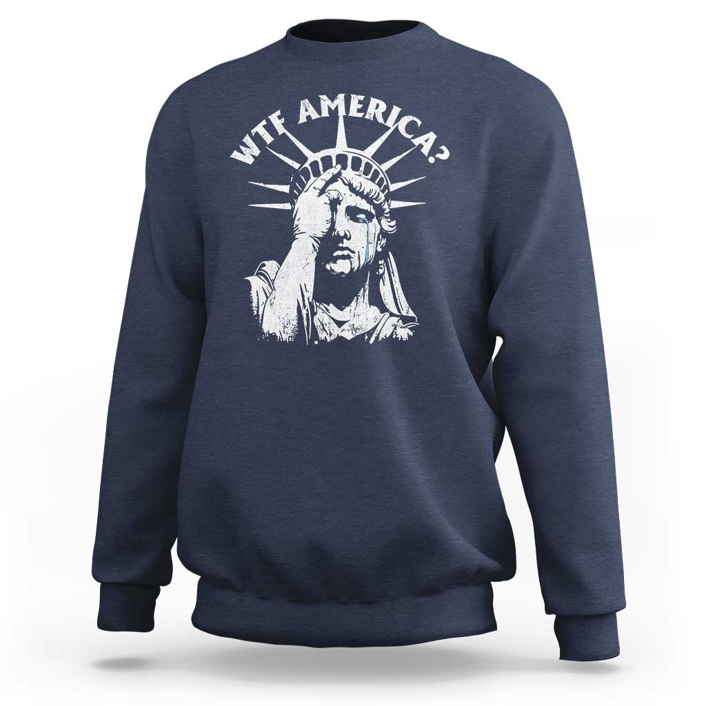 Funny Statue Of Liberty WTF America Sweatshirt