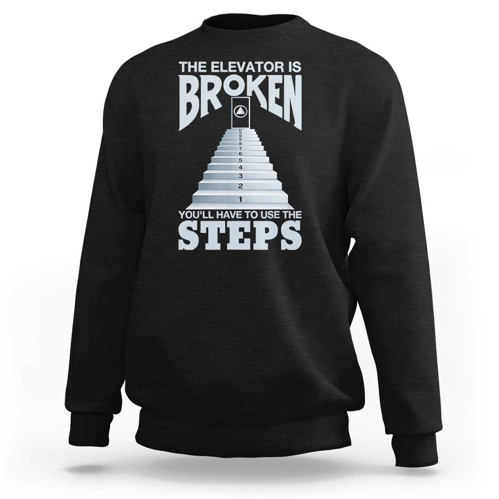 Sobriety Anniversary Sober Sweatshirt The Elevator is Broken You Will Have To Use The Steps