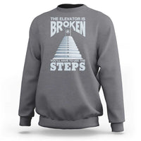 Sobriety Anniversary Sober Sweatshirt The Elevator is Broken You Will Have To Use The Steps