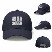 This Is No Time To Be Sober Baseball Cap Funny Drinking Beer