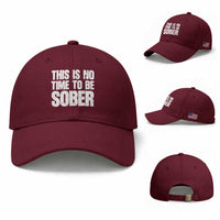 This Is No Time To Be Sober Baseball Cap Funny Drinking Beer