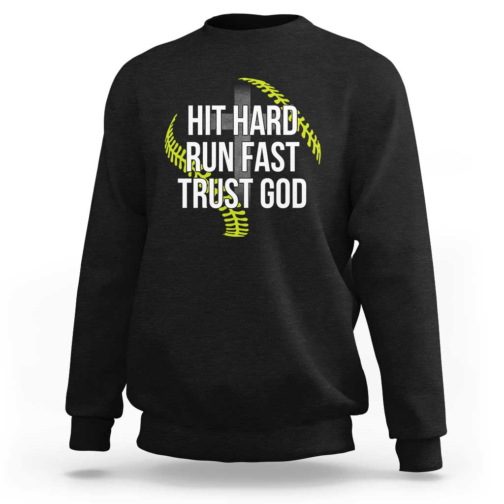 Hit Hard Run Fast Trust God Christian Softball Sweatshirt