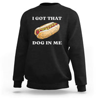 Black funny hot dog sweatshirt with “I GOT THAT DOG IN ME” graphic