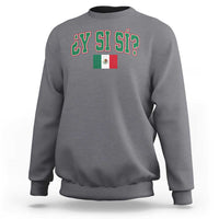 Mexican Y Si Si Sweatshirt Mexico Flag Funny Mexican Optimistic Saying