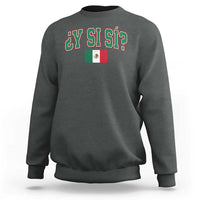 Mexican Y Si Si Sweatshirt Mexico Flag Funny Mexican Optimistic Saying