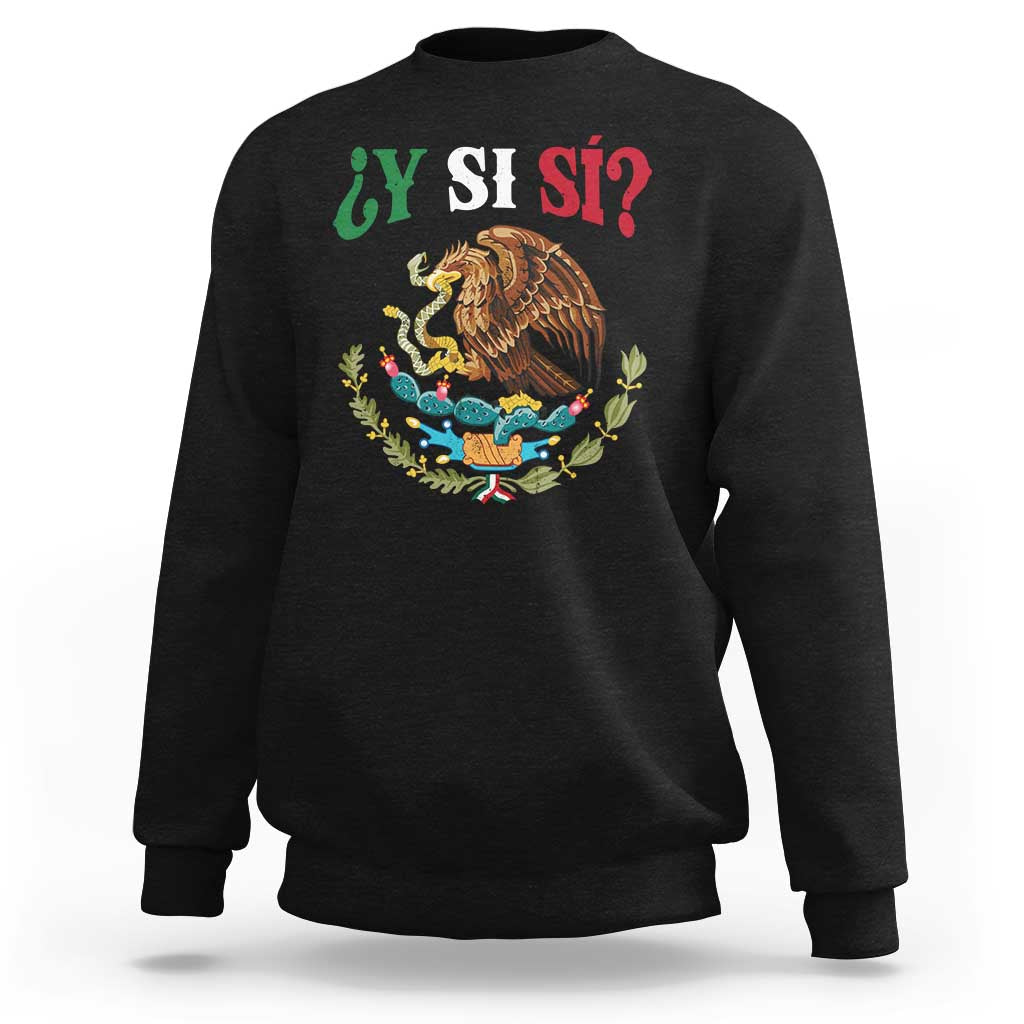 Mexican Y Si Si Sweatshirt Escudo Mexico Coat of Arms Funny Hispanic Saying