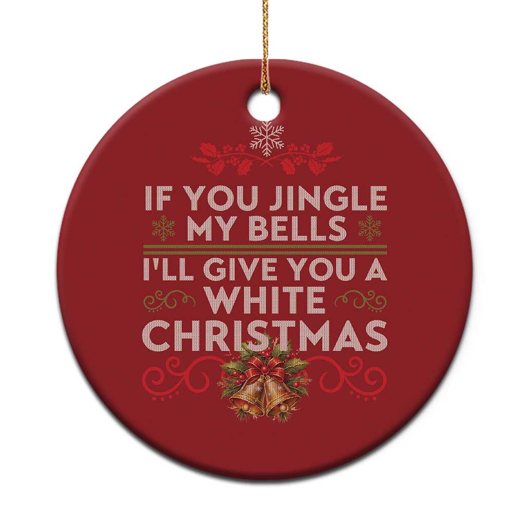 If You Jingle My Bells I'll Give You A White Xmas Christmas Ornament - Wonder Print Shop