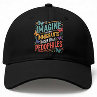 Imagine Hating Immigrants More Than Pedophiles Baseball Cap