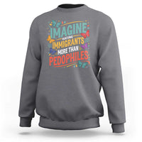 Imagine Hating Immigrants More Than Pedophiles Sweatshirt