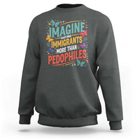 Imagine Hating Immigrants More Than Pedophiles Sweatshirt