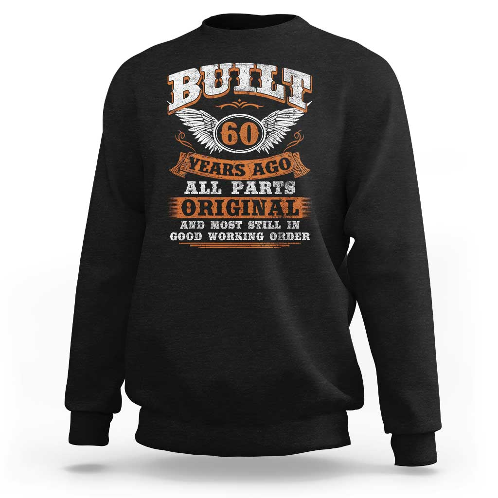 Funny 60th Birthday Sweatshirt Built 60 Years Ago All Parts Original And Most Still In Good Working Order