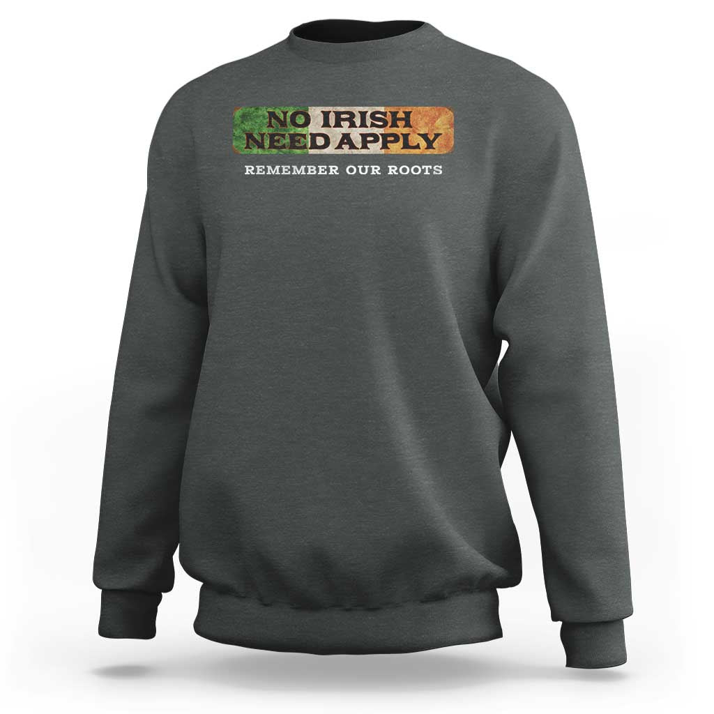 No Irish Need Apply Remember Our Roots Sweatshirt Celtic Pride History