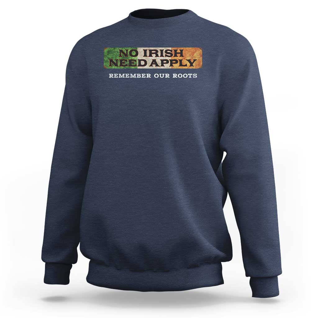No Irish Need Apply Remember Our Roots Sweatshirt Celtic Pride History