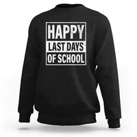 Black crewneck sweatshirt with “HAPPY LAST DAYS OF SCHOOL” graphic on front.
