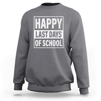 Light gray heather crewneck sweatshirt with “HAPPY LAST DAYS OF SCHOOL” graphic on front.